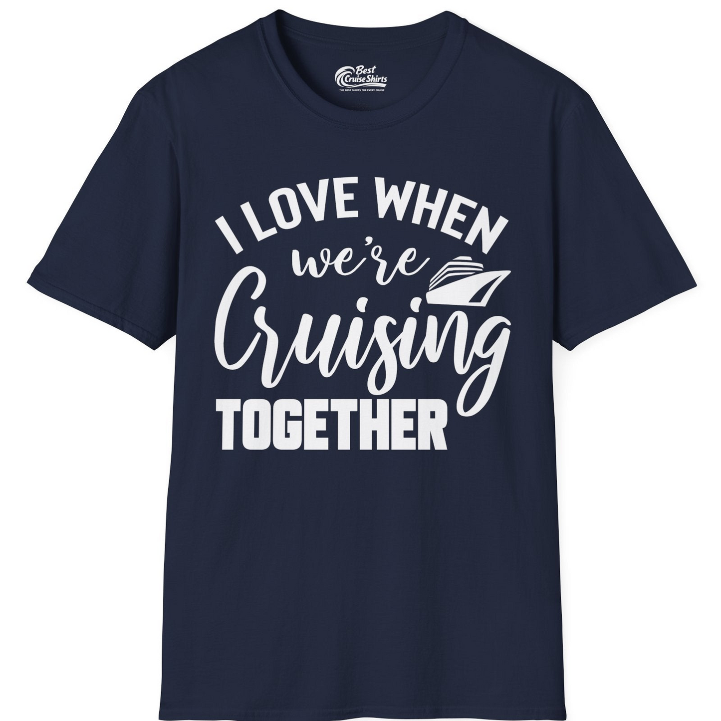 I Love When We’re Cruising Together Couple Cruise Vacation Shirt — T-Shirt T-Shirt – Navy – Best Cruise Shirts