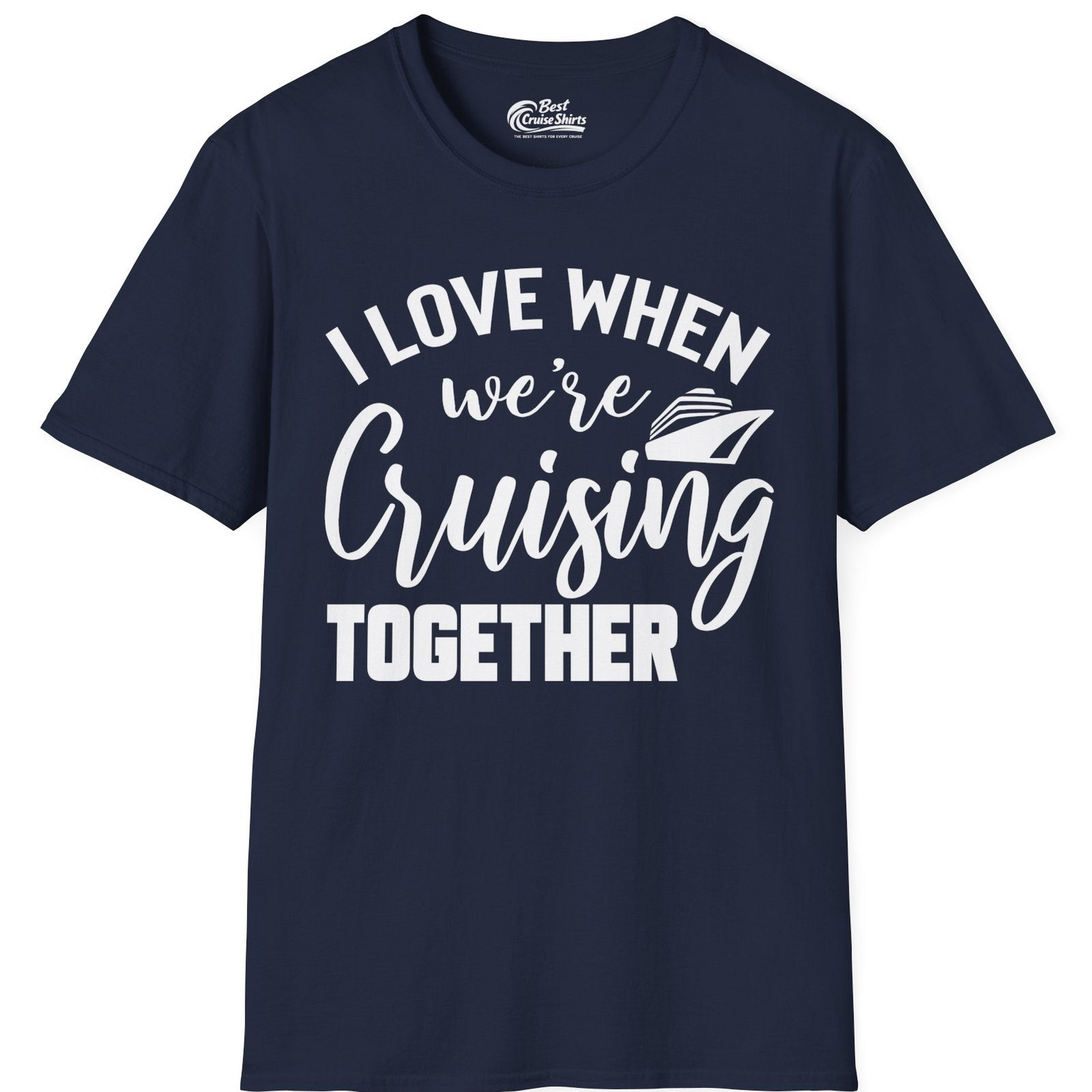 I Love When We’re Cruising Together Couple Cruise Vacation Shirt — T-Shirt T-Shirt – Navy – Best Cruise Shirts