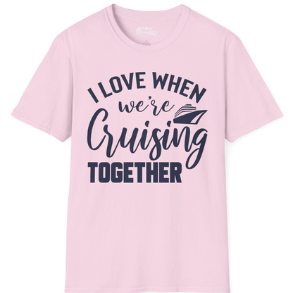 I Love When We’re Cruising Together Couple Cruise Vacation Shirt — T-Shirt T-Shirt – Light Pink – Best Cruise Shirts