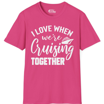 I Love When We’re Cruising Together Couple Cruise Vacation Shirt — T-Shirt T-Shirt – Heliconia – Best Cruise Shirts
