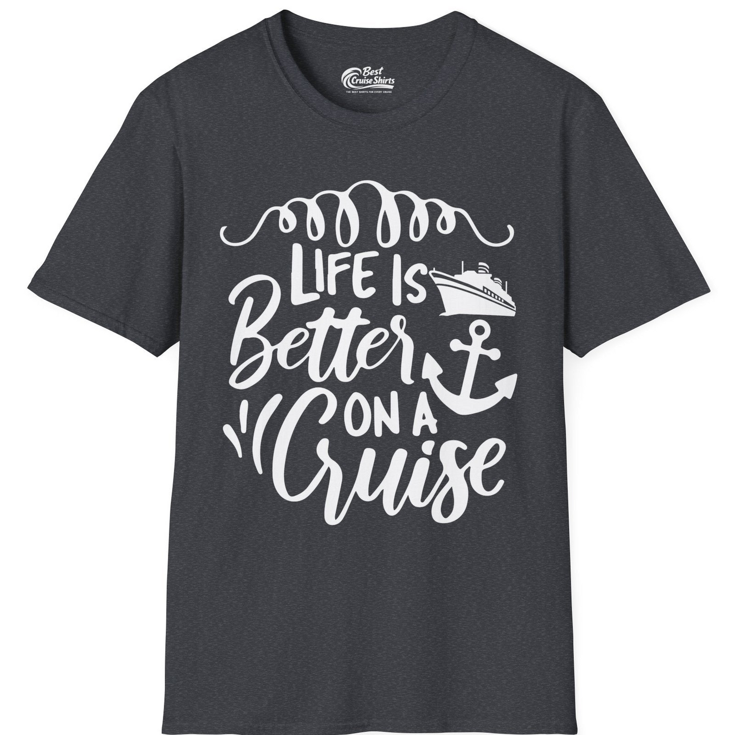 Life Is Better on a Cruise Ship and Anchor Nautical Shirt — T-Shirt T-Shirt – Dark Heather Grey – Best Cruise Shirts