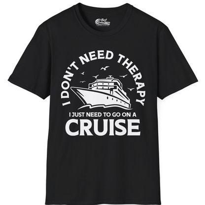 I Don't Need Therapy I Just Need To Go On A Cruise Shirt — T-Shirt T-Shirt – Black – Best Cruise Shirts