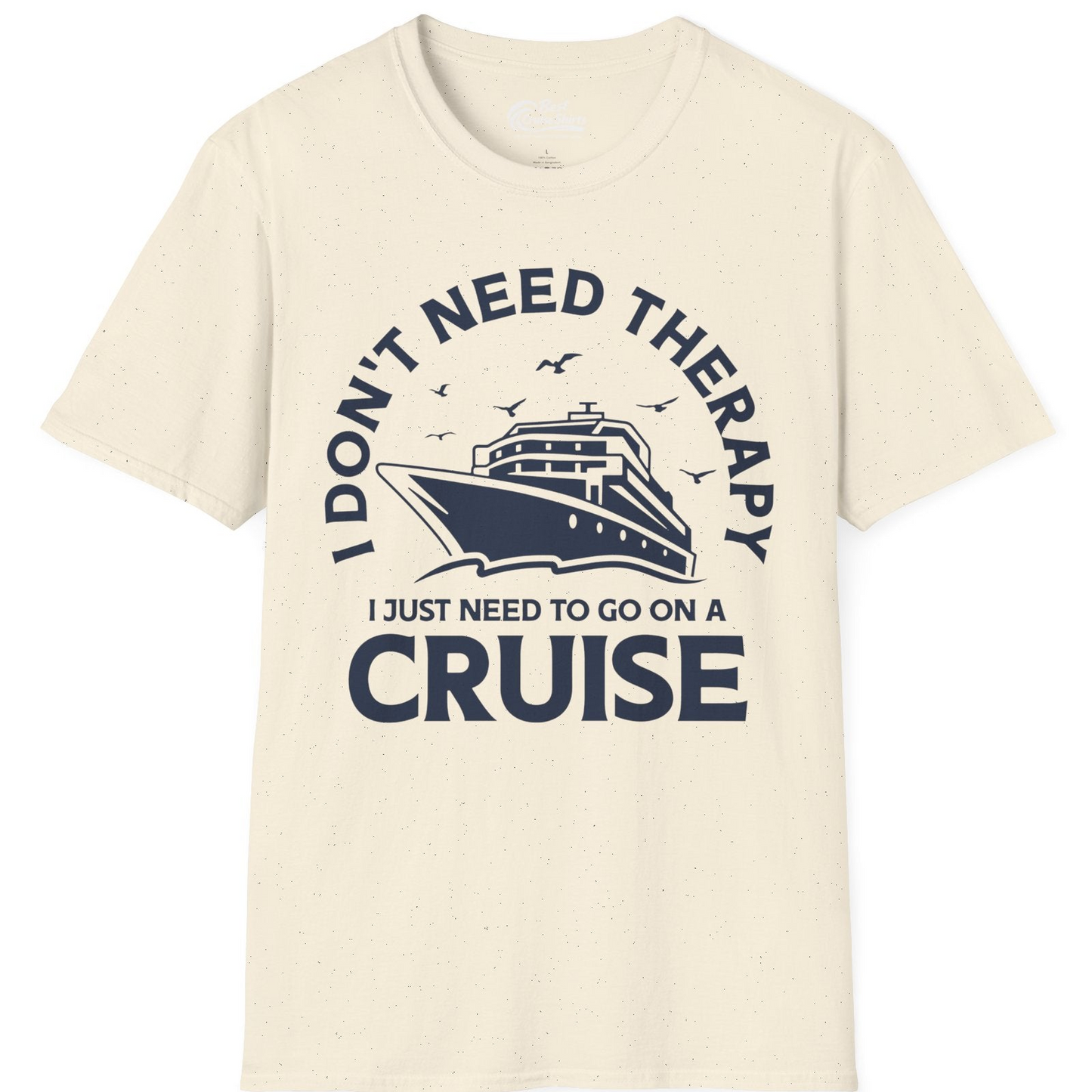 I Don't Need Therapy I Just Need To Go On A Cruise Shirt — T-Shirt T-Shirt – Natural – Best Cruise Shirts