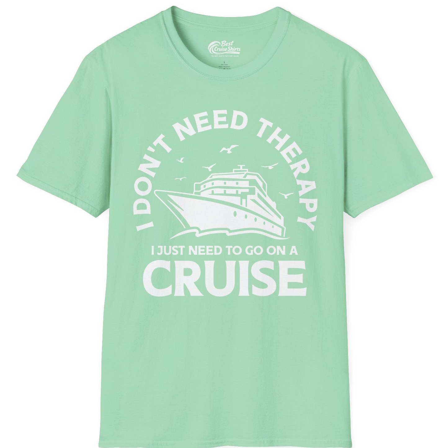 I Don't Need Therapy I Just Need To Go On A Cruise Shirt — T-Shirt T-Shirt – Mint Green – Best Cruise Shirts