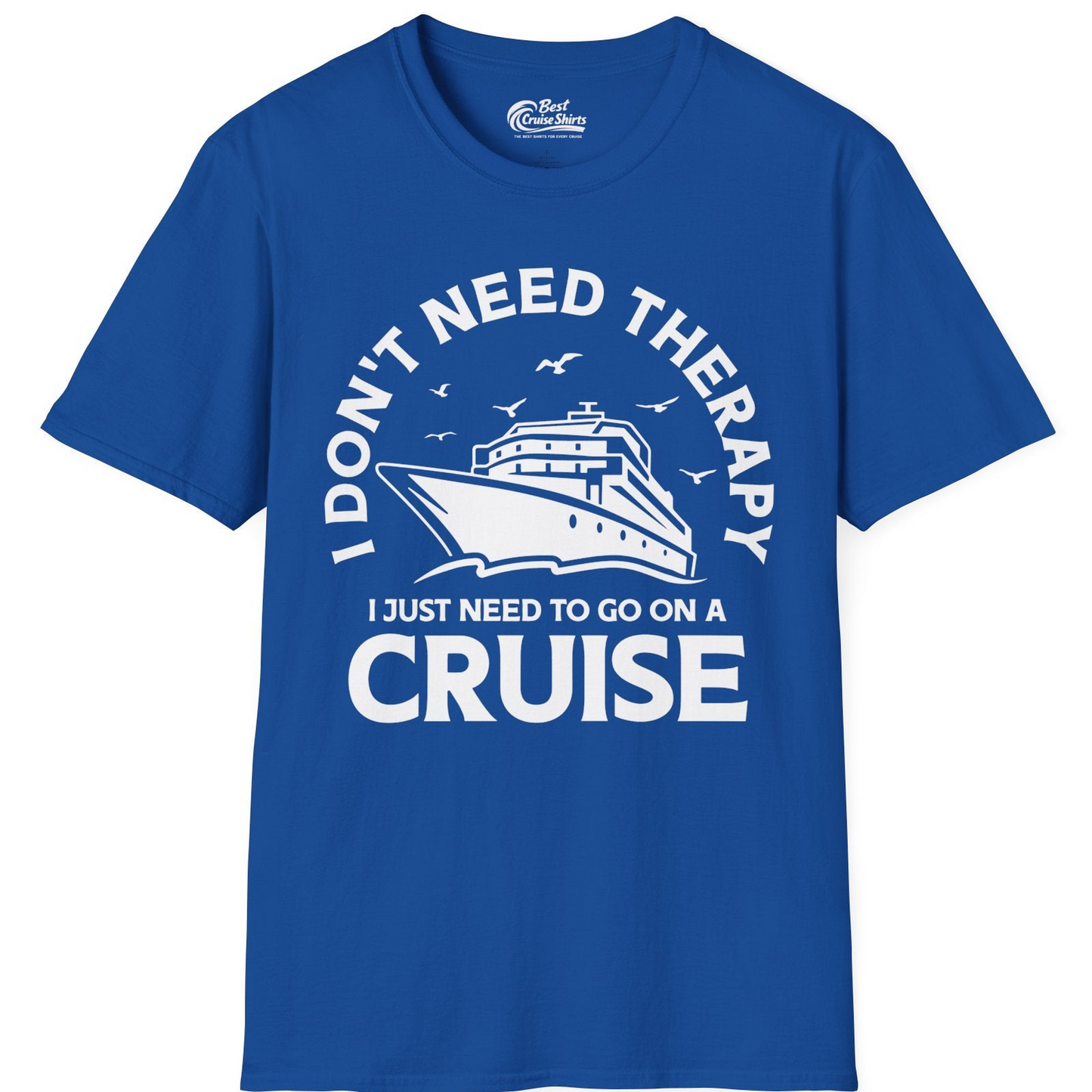 I Don't Need Therapy I Just Need To Go On A Cruise Shirt — T-Shirt T-Shirt – Royal – Best Cruise Shirts