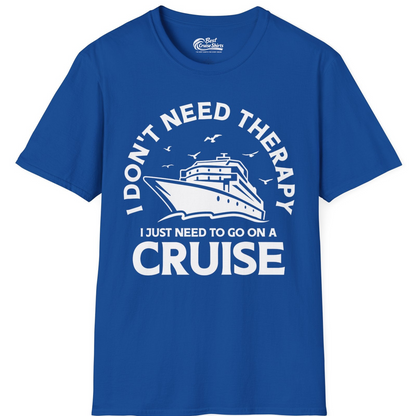 I Don't Need Therapy I Just Need To Go On A Cruise Shirt — T-Shirt T-Shirt – Royal – Best Cruise Shirts