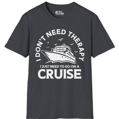 I Don't Need Therapy I Just Need To Go On A Cruise Shirt — T-Shirt T-Shirt – Dark Heather Grey – Best Cruise Shirts