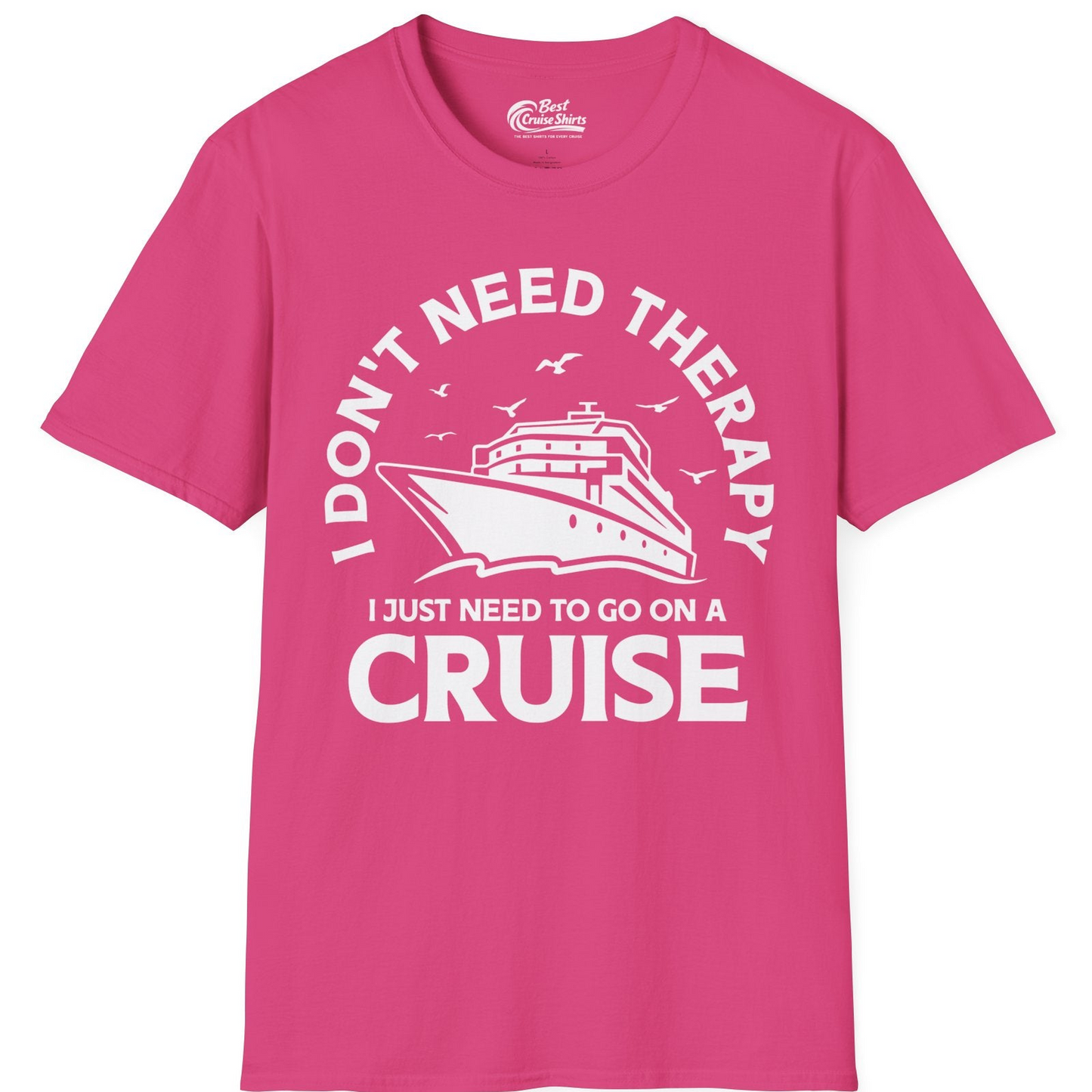I Don't Need Therapy I Just Need To Go On A Cruise Shirt — T-Shirt T-Shirt – Heliconia – Best Cruise Shirts