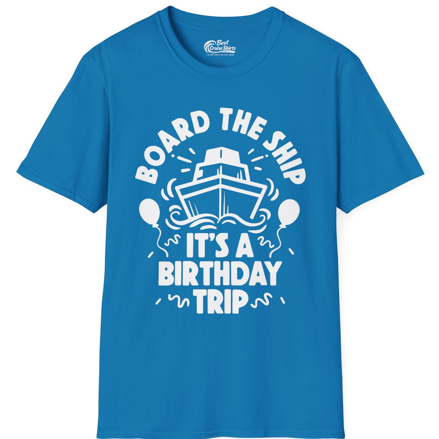 Board The Ship Birthday Cruise Shirt With Balloons And Confetti Party — T-Shirt T-Shirt – Sapphire – Best Cruise Shirts