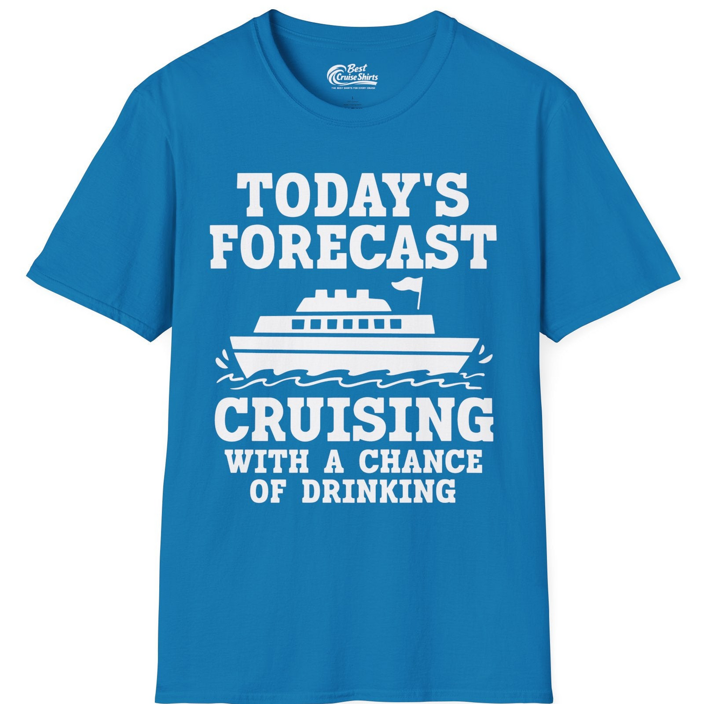 Today's Forecast Cruising With a Chance of Drinking Cruise Shirt — T-Shirt T-Shirt – Sapphire – Best Cruise Shirts