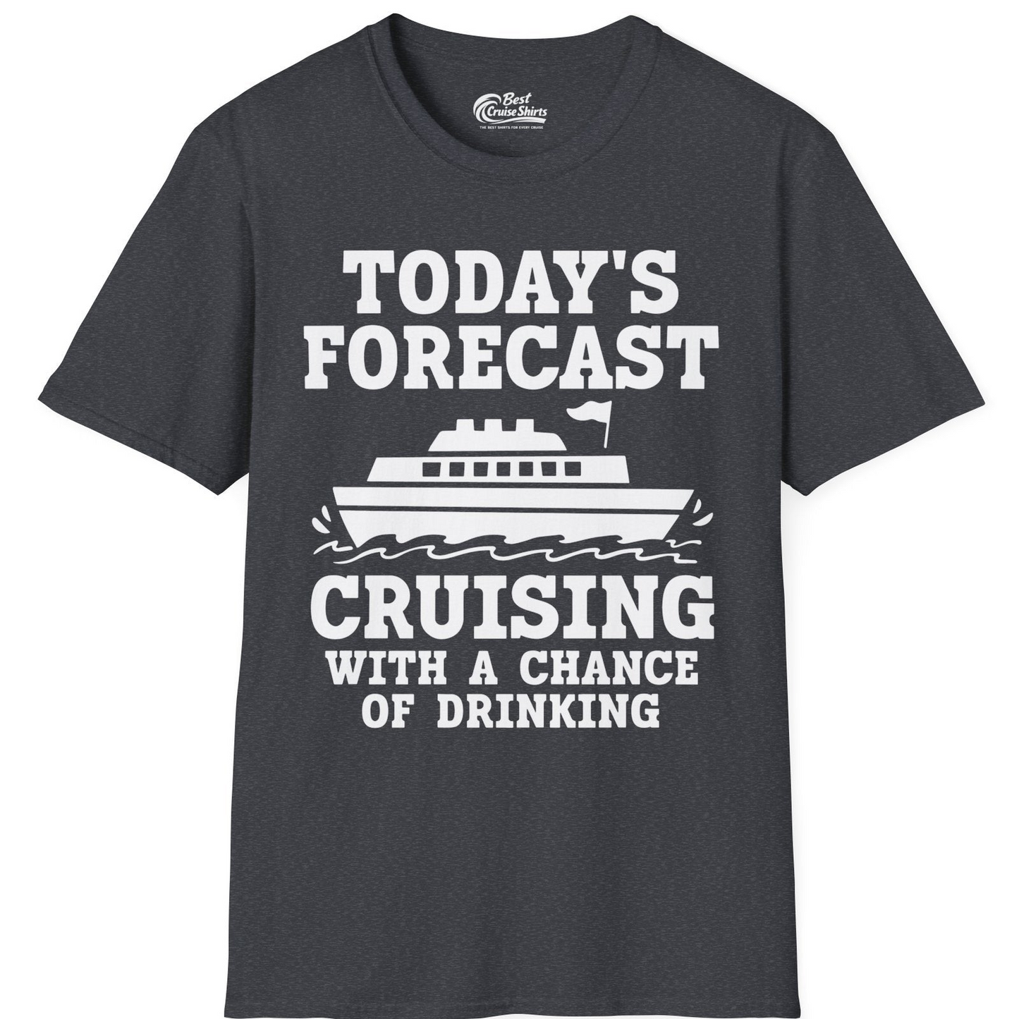 Today's Forecast Cruising With a Chance of Drinking Cruise Shirt — T-Shirt T-Shirt – Dark Heather Grey – Best Cruise Shirts