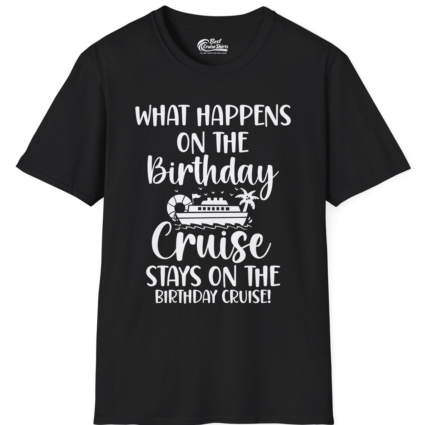 What Happens On The Birthday Cruise Stays On The Birthday Cruise Shirt — T-Shirt T-Shirt – Black – Best Cruise Shirts