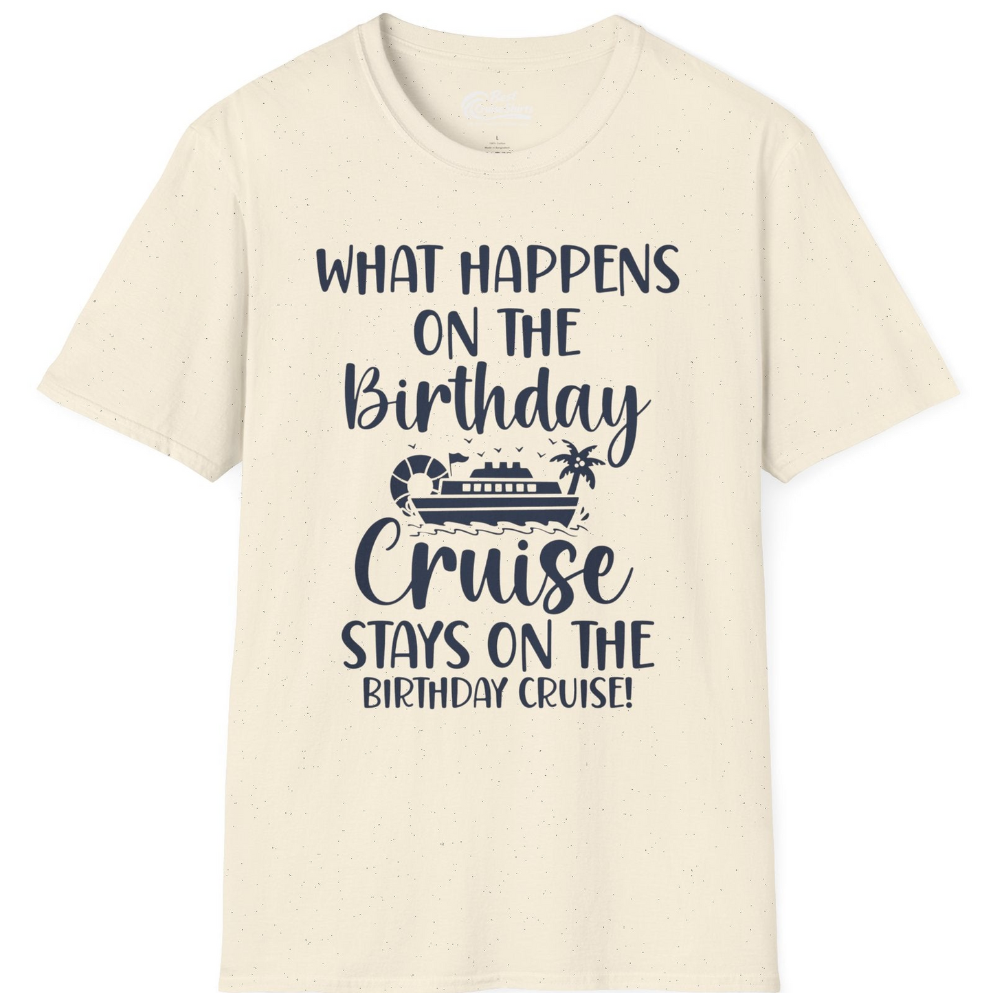 What Happens On The Birthday Cruise Stays On The Birthday Cruise Shirt — T-Shirt T-Shirt – Natural – Best Cruise Shirts