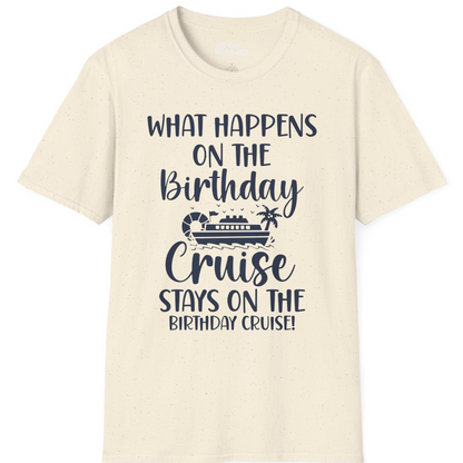 What Happens On The Birthday Cruise Stays On The Birthday Cruise Shirt — T-Shirt T-Shirt – Natural – Best Cruise Shirts