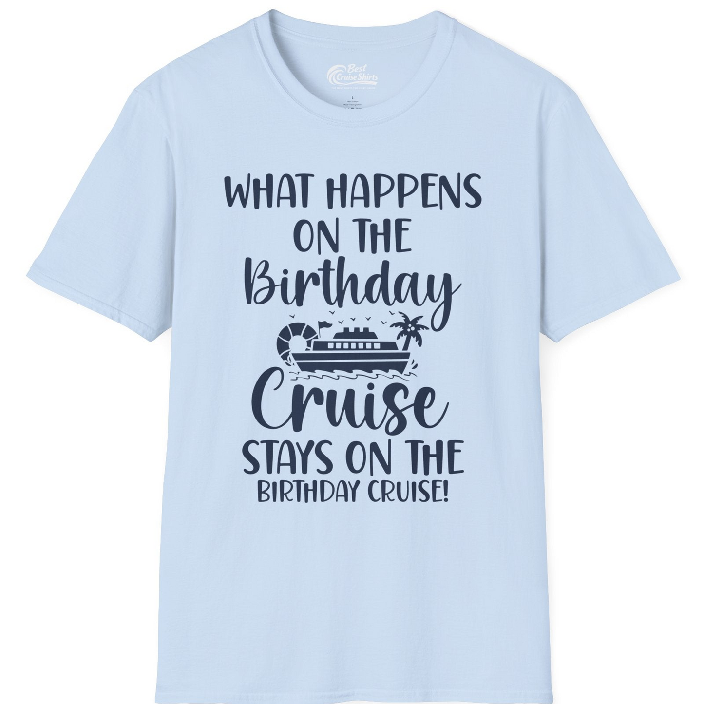 What Happens On The Birthday Cruise Stays On The Birthday Cruise Shirt — T-Shirt T-Shirt – Light Blue – Best Cruise Shirts