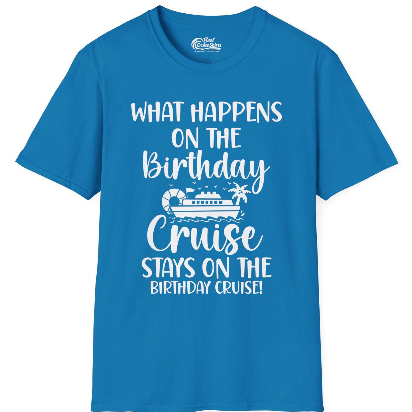 What Happens On The Birthday Cruise Stays On The Birthday Cruise Shirt — T-Shirt T-Shirt – Sapphire – Best Cruise Shirts