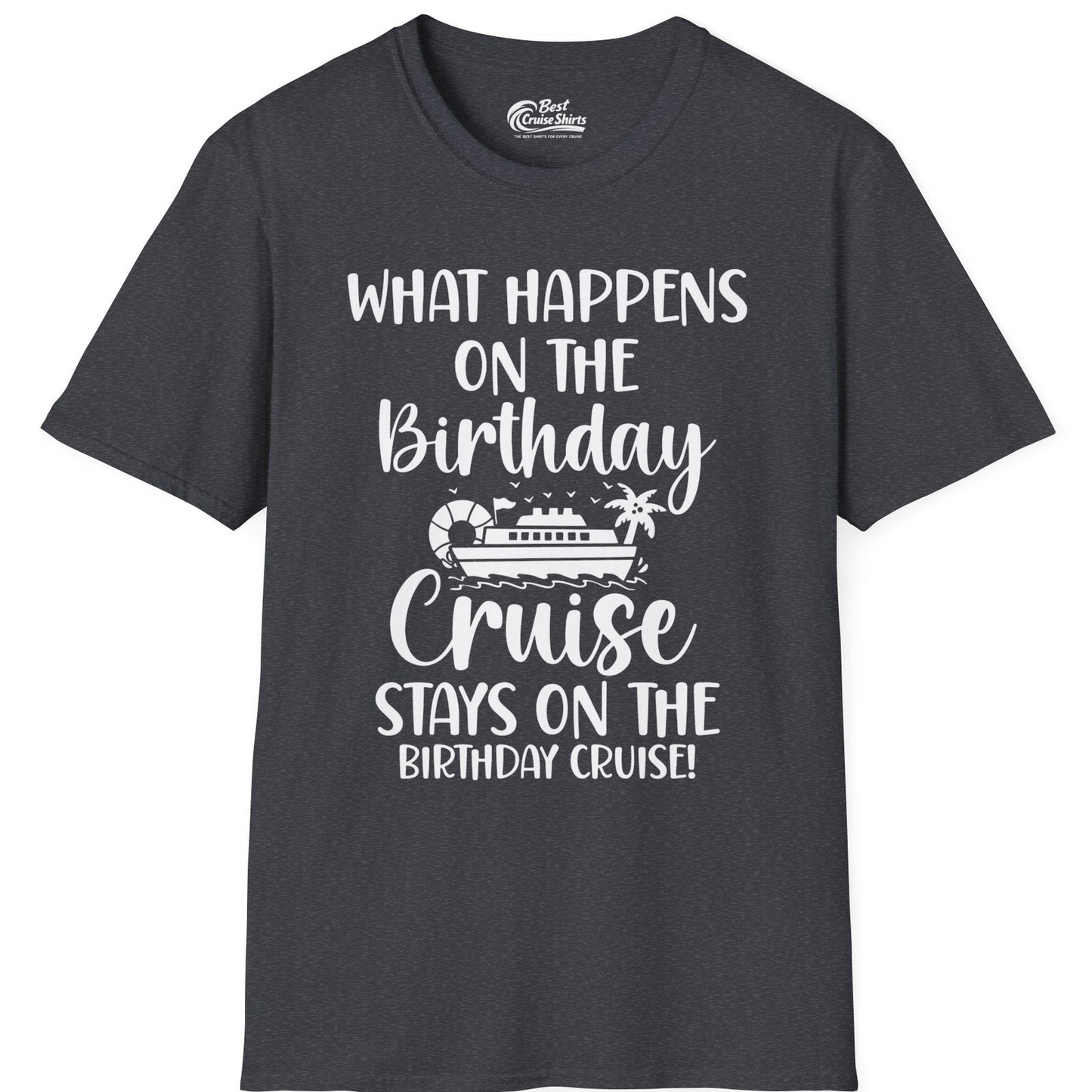 What Happens On The Birthday Cruise Stays On The Birthday Cruise Shirt — T-Shirt T-Shirt – Dark Heather Grey – Best Cruise Shirts
