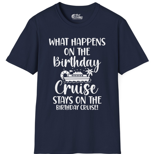 What Happens On The Birthday Cruise Stays On The Birthday Cruise Shirt — T-Shirt T-Shirt – Navy – Best Cruise Shirts