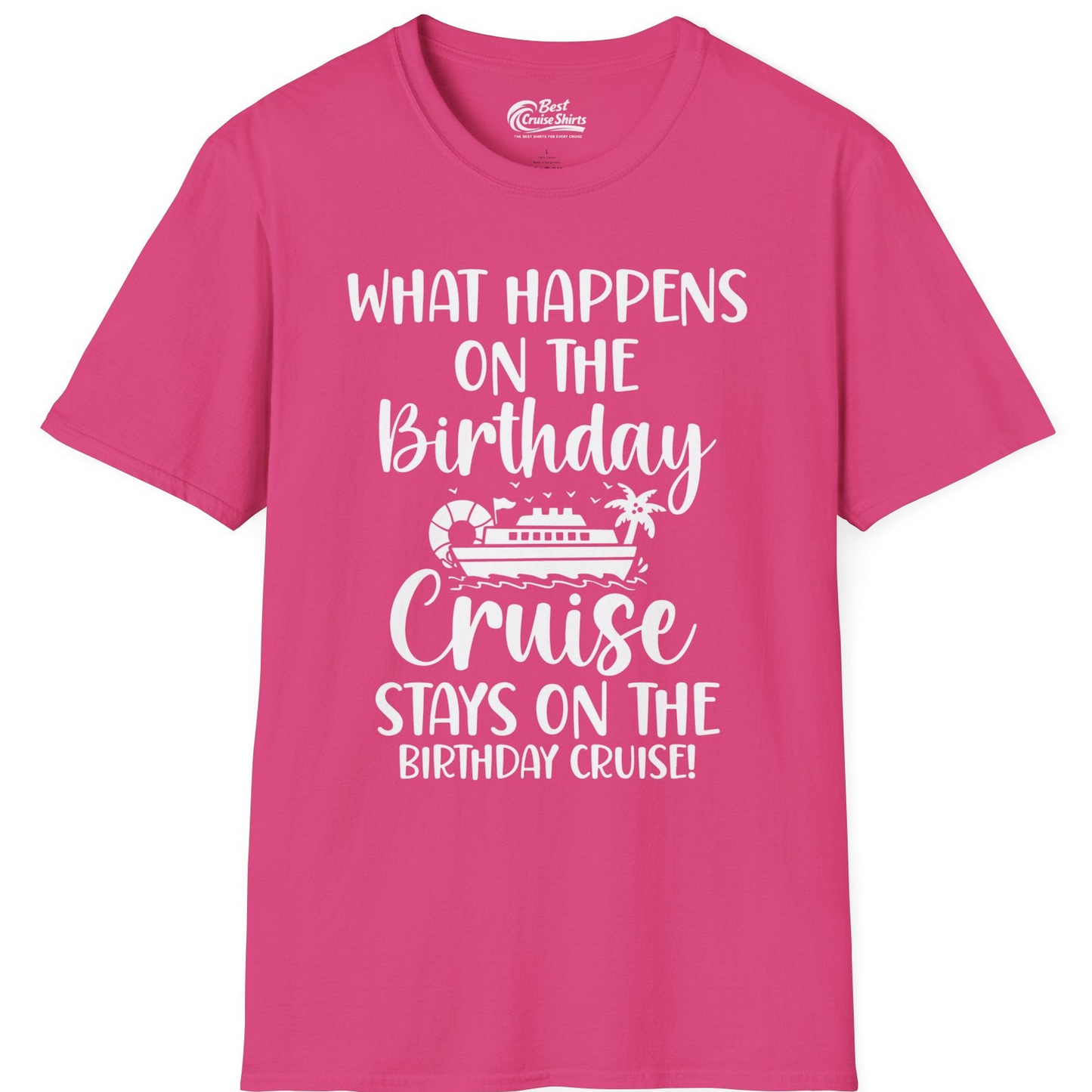 What Happens On The Birthday Cruise Stays On The Birthday Cruise Shirt — T-Shirt T-Shirt – Heliconia – Best Cruise Shirts