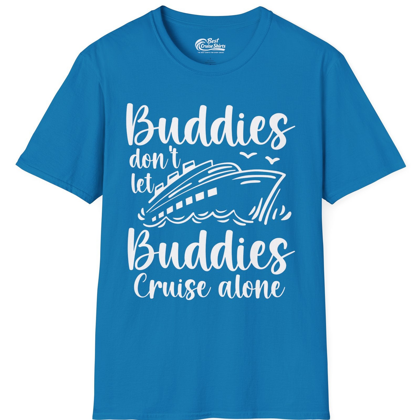 Buddies Don’t Let Buddies Cruise Alone Hand Lettered Cruise Shirt — T-Shirt T-Shirt – Sapphire – Best Cruise Shirts