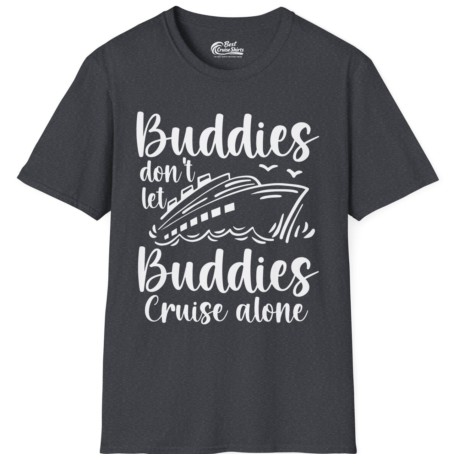 Buddies Don’t Let Buddies Cruise Alone Hand Lettered Cruise Shirt — T-Shirt T-Shirt – Dark Heather Grey – Best Cruise Shirts
