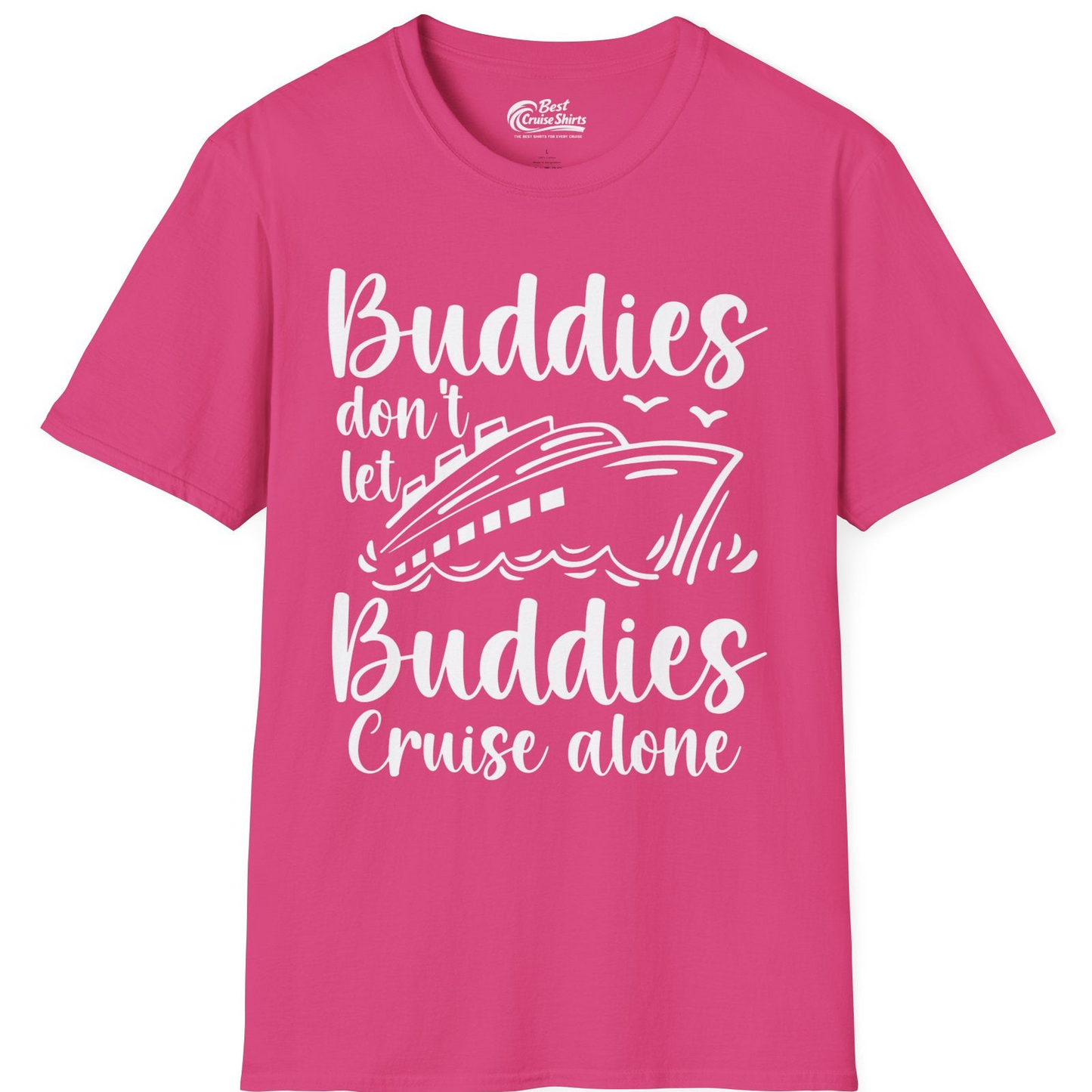 Buddies Don’t Let Buddies Cruise Alone Hand Lettered Cruise Shirt — T-Shirt T-Shirt – Heliconia – Best Cruise Shirts