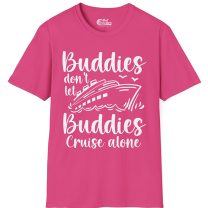 Buddies Don’t Let Buddies Cruise Alone Hand Lettered Cruise Shirt — T-Shirt T-Shirt – Heliconia – Best Cruise Shirts