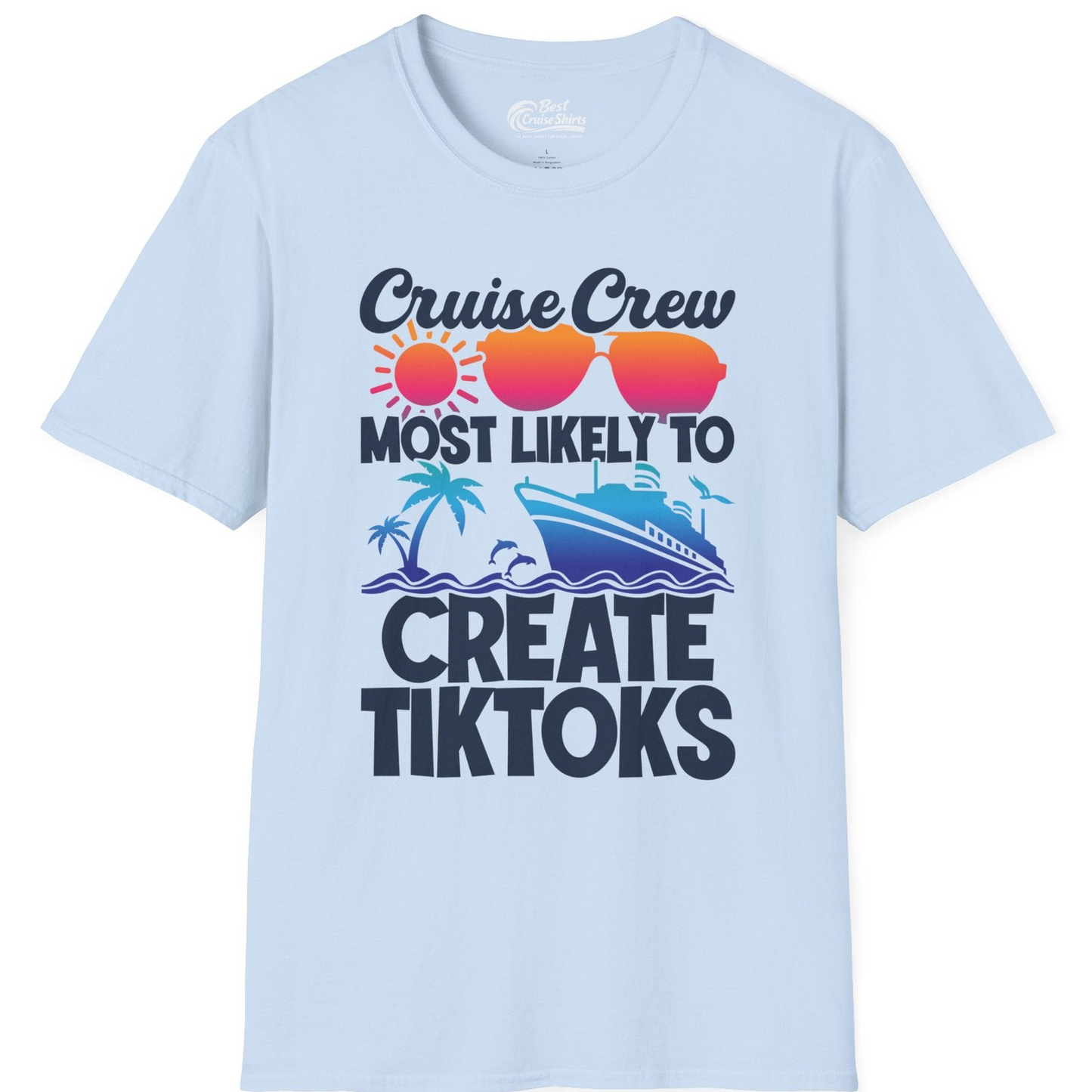 Cruise Crew Most Likely To Create Tiktoks Funny Vacation Shirt — T-Shirt T-Shirt – Light Blue – Best Cruise Shirts