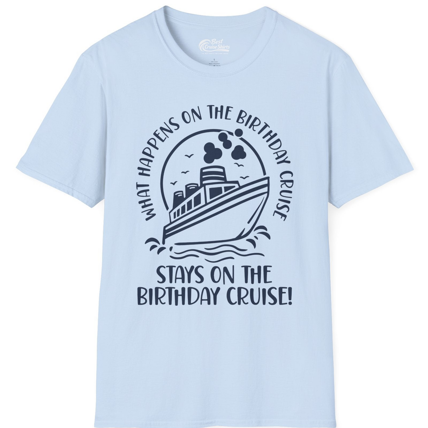 What Happens On The Birthday Cruise Stays On The Birthday Cruise Shirt — T-Shirt T-Shirt – Light Blue – Best Cruise Shirts