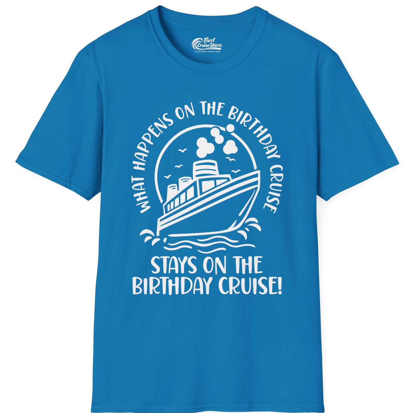 What Happens On The Birthday Cruise Stays On The Birthday Cruise Shirt — T-Shirt T-Shirt – Sapphire – Best Cruise Shirts
