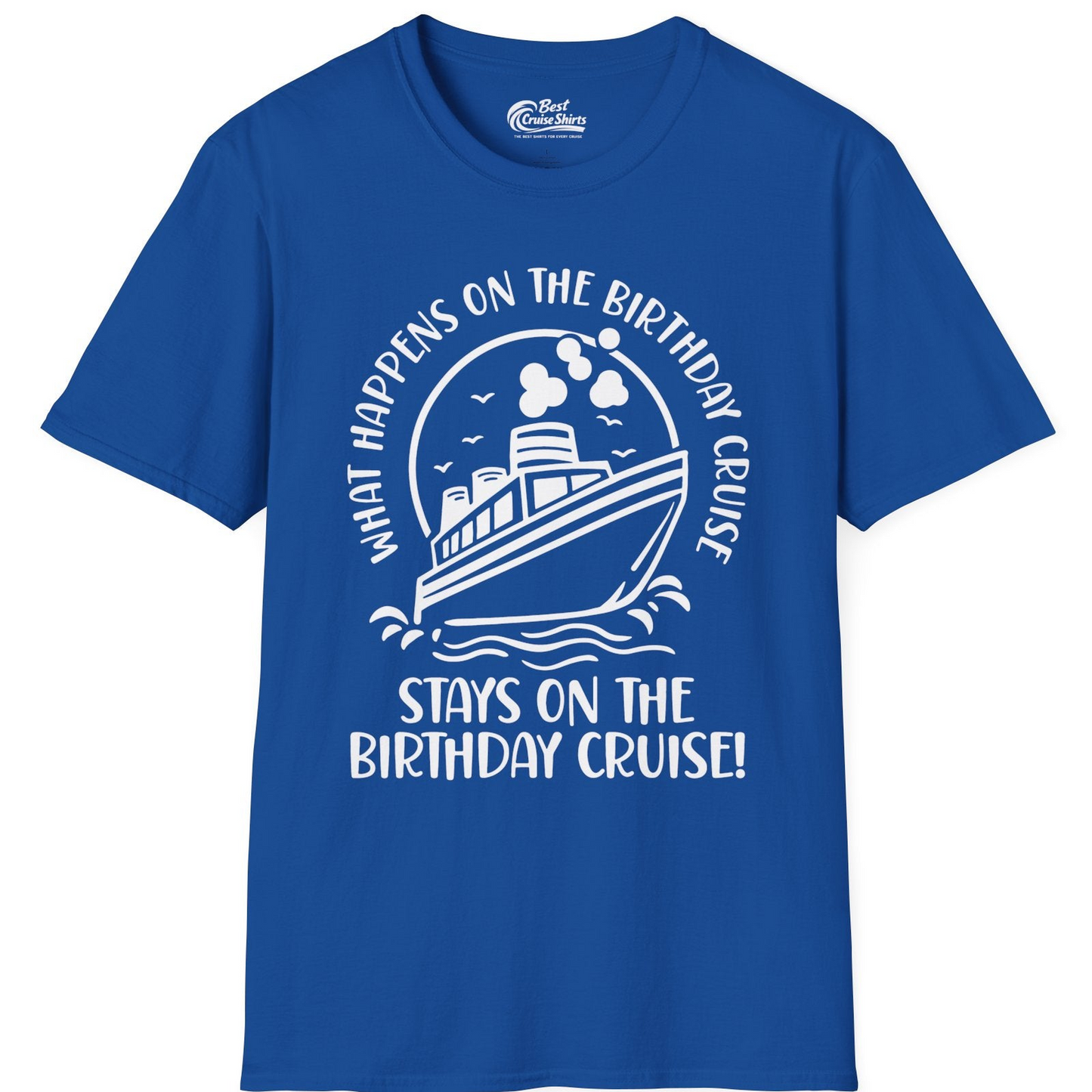 What Happens On The Birthday Cruise Stays On The Birthday Cruise Shirt — T-Shirt T-Shirt – Royal – Best Cruise Shirts