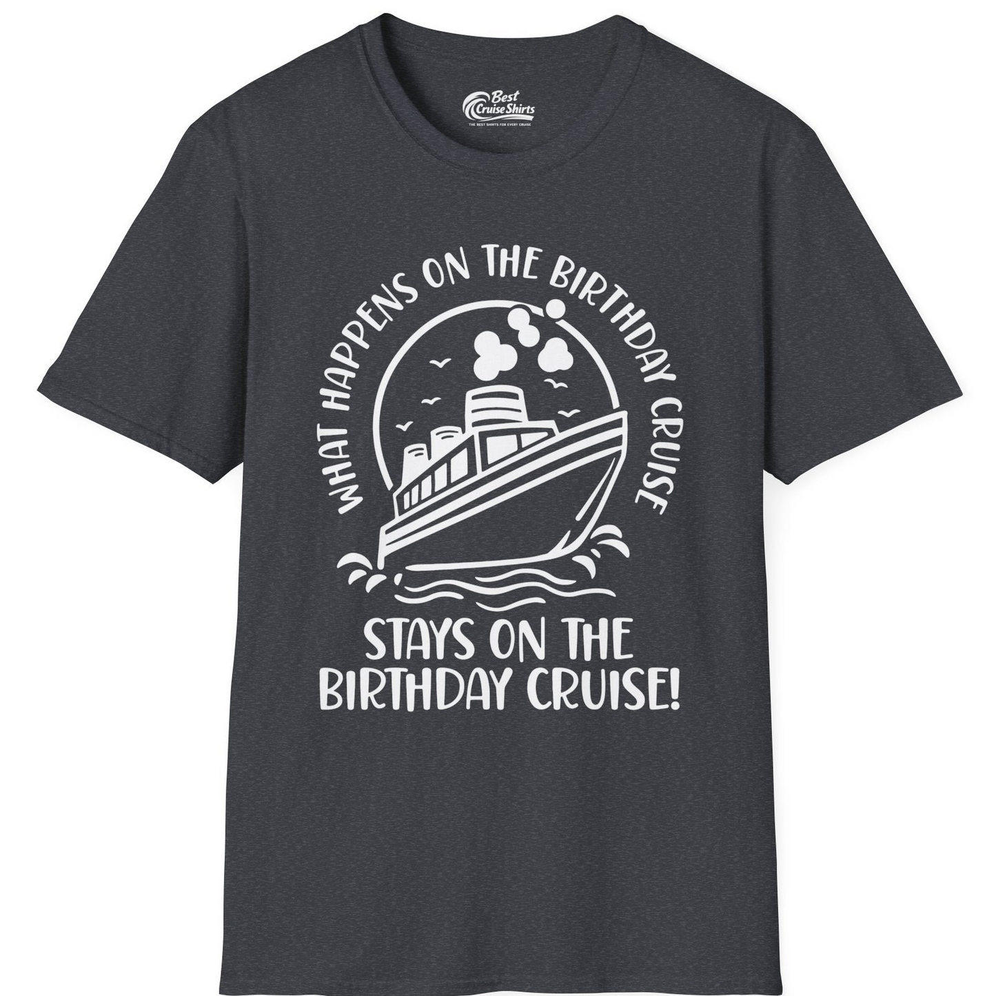 What Happens On The Birthday Cruise Stays On The Birthday Cruise Shirt — T-Shirt T-Shirt – Dark Heather Grey – Best Cruise Shirts