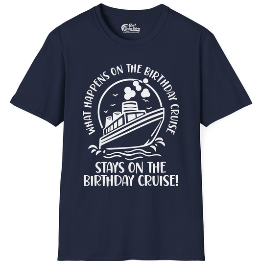 What Happens On The Birthday Cruise Stays On The Birthday Cruise Shirt — T-Shirt T-Shirt – Navy – Best Cruise Shirts