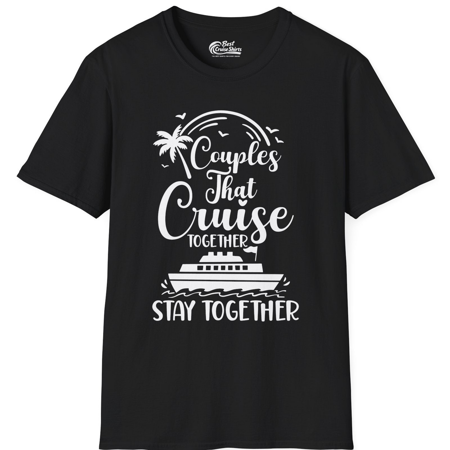 Couples That Cruise Together Stay Together Romantic Cruise Shirt — T-Shirt T-Shirt – Black – Best Cruise Shirts