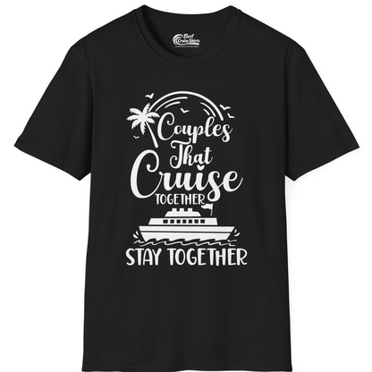 Couples That Cruise Together Stay Together Romantic Cruise Shirt — T-Shirt T-Shirt – Black – Best Cruise Shirts