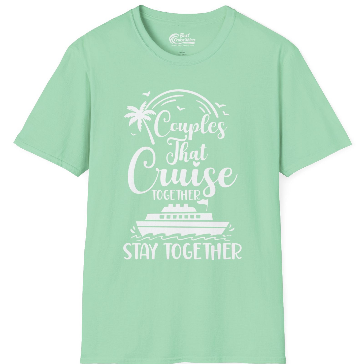 Couples That Cruise Together Stay Together Romantic Cruise Shirt — T-Shirt T-Shirt – Mint Green – Best Cruise Shirts