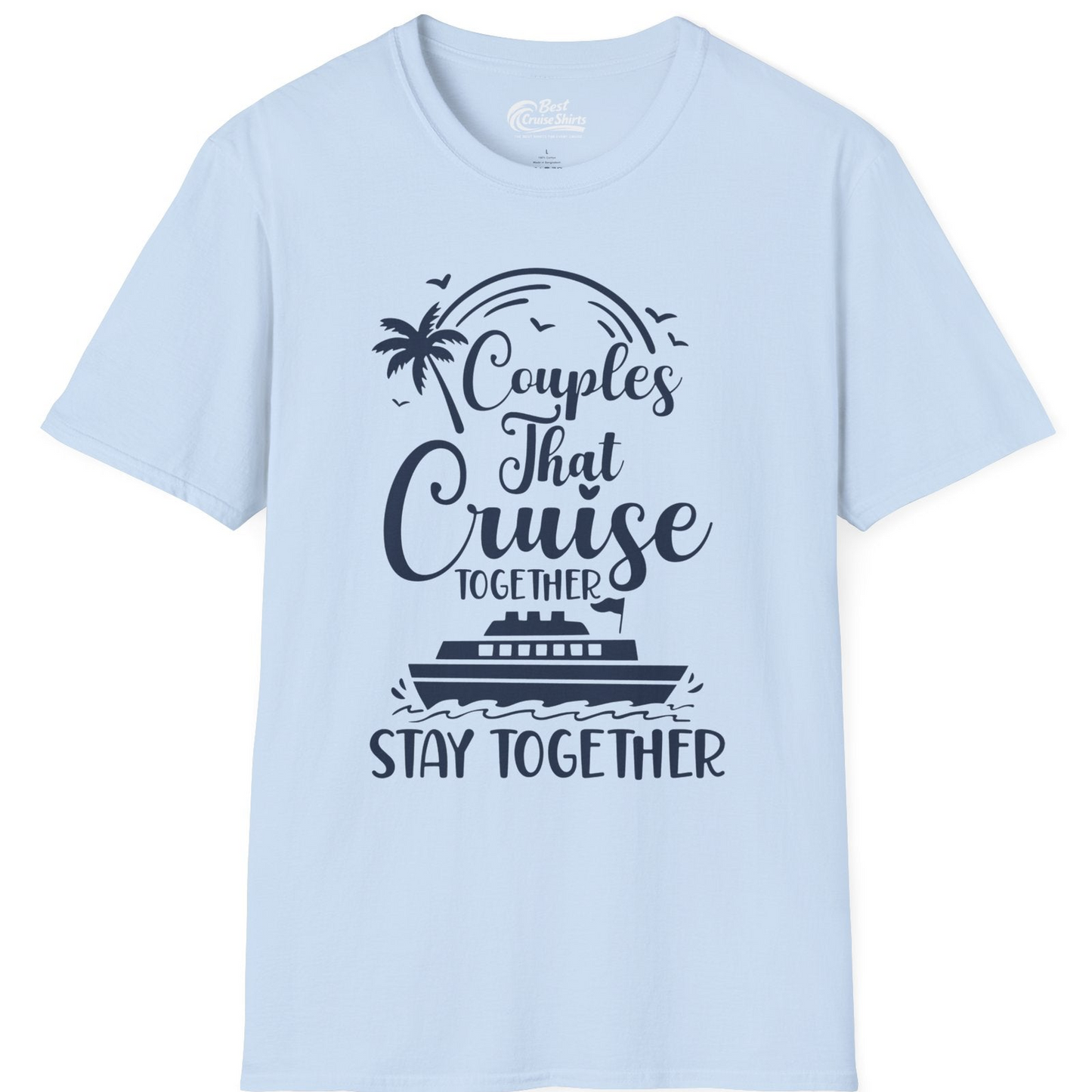 Couples That Cruise Together Stay Together Romantic Cruise Shirt — T-Shirt T-Shirt – Light Blue – Best Cruise Shirts
