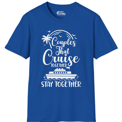 Couples That Cruise Together Stay Together Romantic Cruise Shirt — T-Shirt T-Shirt – Royal – Best Cruise Shirts
