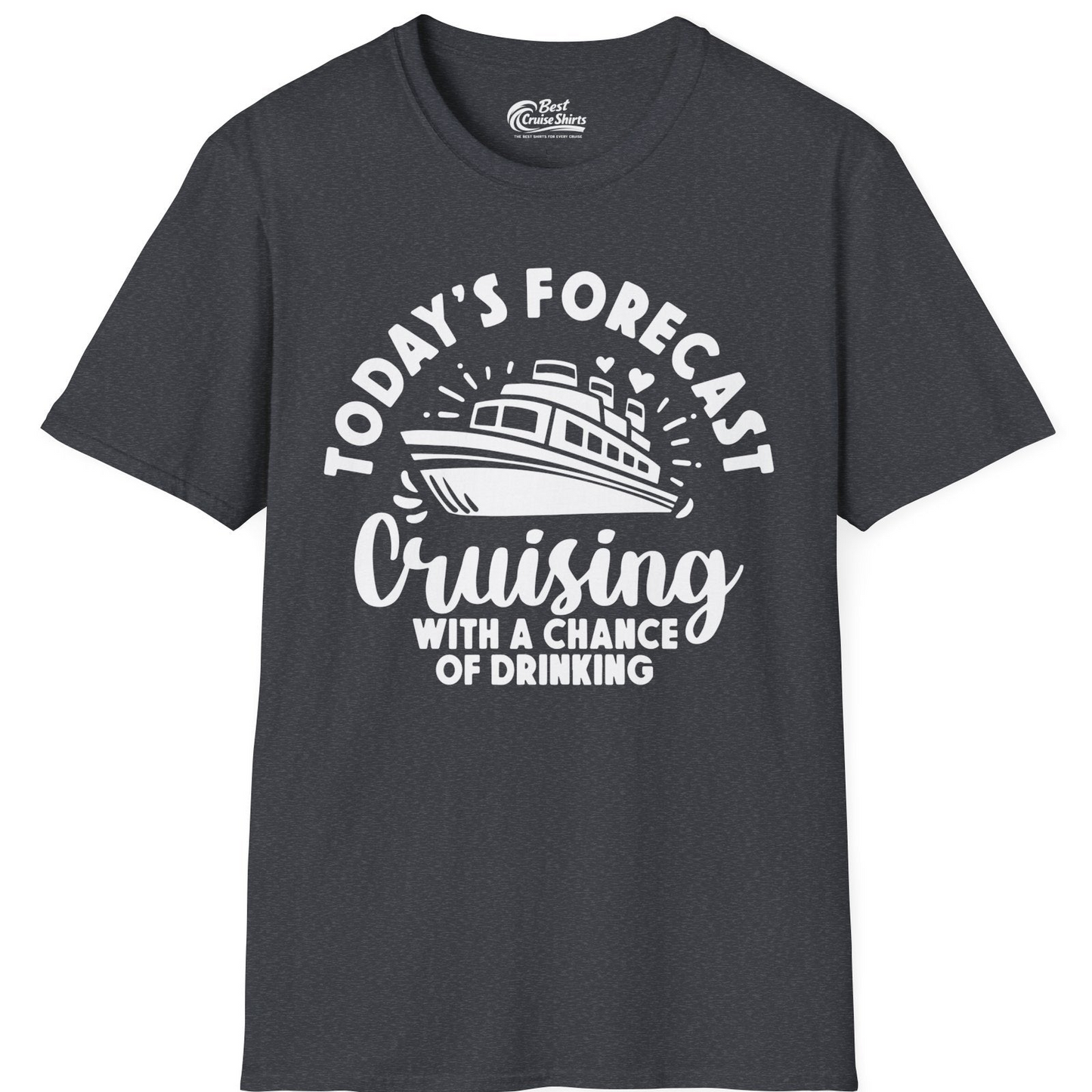 Today's Forecast Cruising With a Chance of Drinking Cruise Shirt — T-Shirt T-Shirt – Dark Heather Grey – Best Cruise Shirts