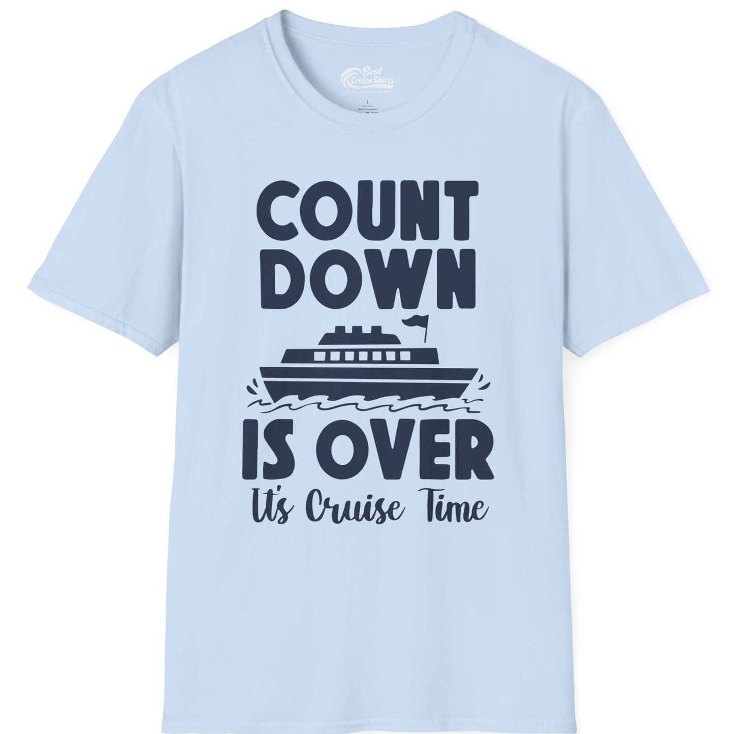 Cruise Countdown Is Over Nautical Ship Its Cruise Time Shirt — T-Shirt T-Shirt – Light Blue – Best Cruise Shirts