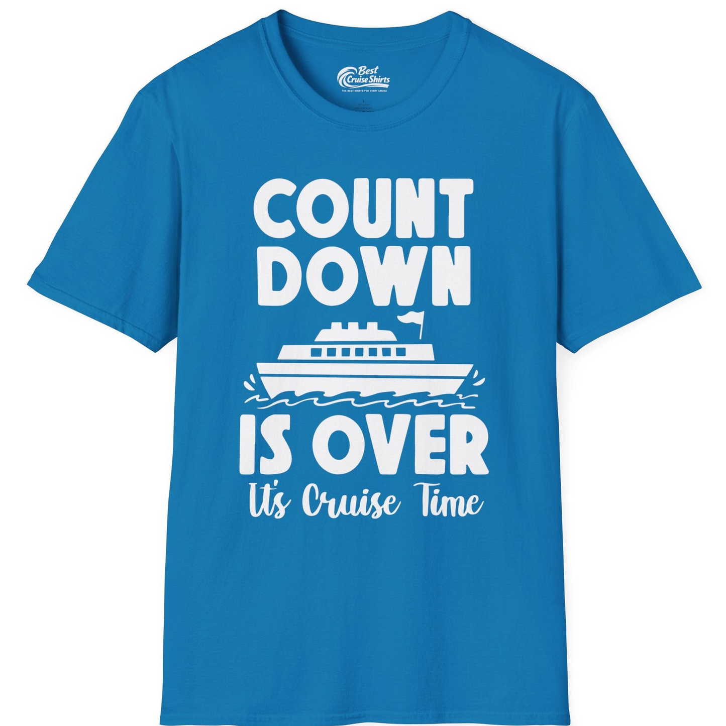 Cruise Countdown Is Over Nautical Ship Its Cruise Time Shirt — T-Shirt T-Shirt – Sapphire – Best Cruise Shirts