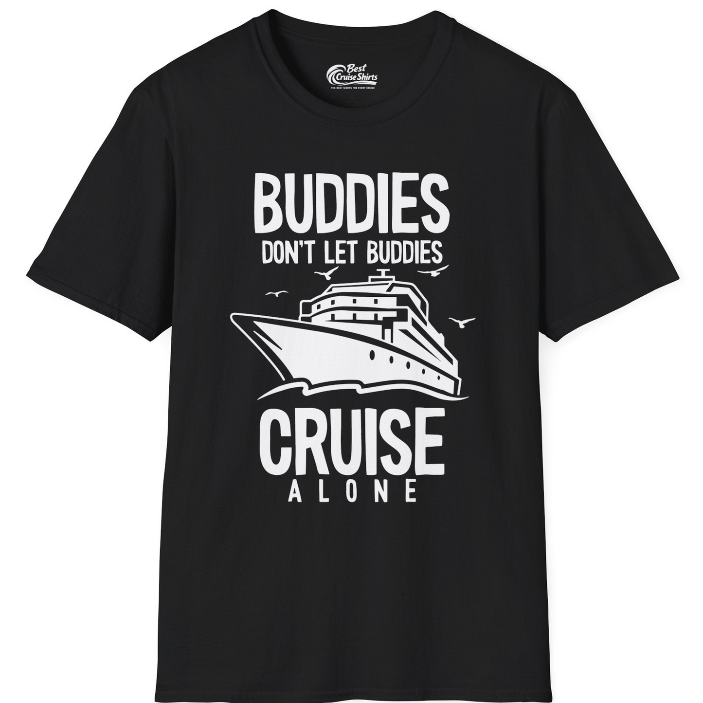 Buddies Don't Let Buddies Cruise Alone Funny Friendship Cruise Shirt — T-Shirt T-Shirt – Black – Best Cruise Shirts