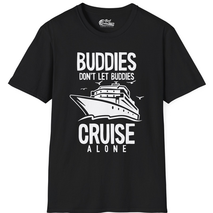 Buddies Don't Let Buddies Cruise Alone Funny Friendship Cruise Shirt — T-Shirt T-Shirt – Black – Best Cruise Shirts