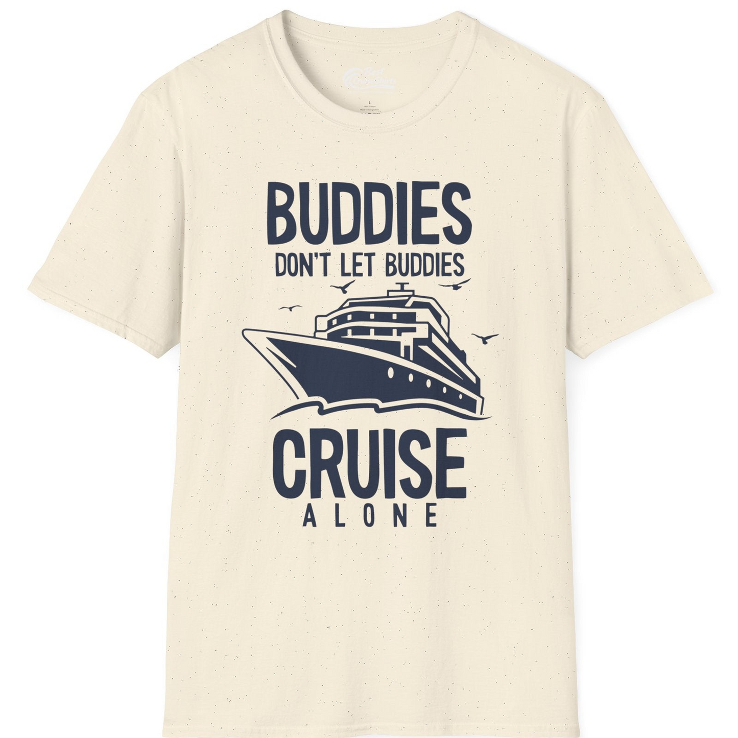 Buddies Don't Let Buddies Cruise Alone Funny Friendship Cruise Shirt — T-Shirt T-Shirt – Natural – Best Cruise Shirts