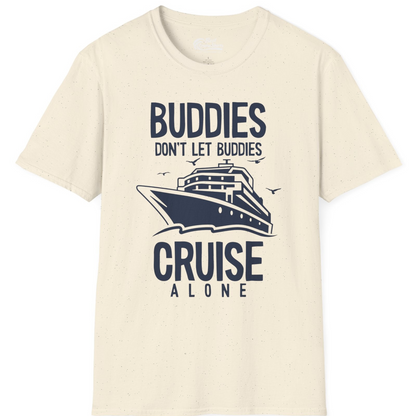 Buddies Don't Let Buddies Cruise Alone Funny Friendship Cruise Shirt — T-Shirt T-Shirt – Natural – Best Cruise Shirts