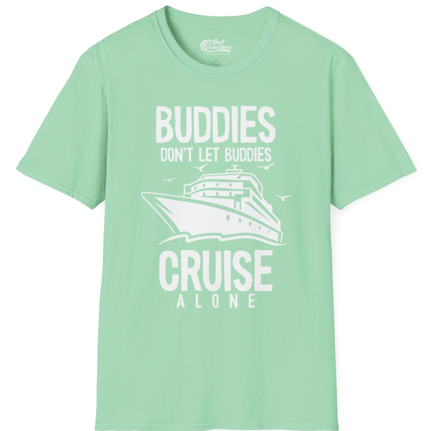 Buddies Don't Let Buddies Cruise Alone Funny Friendship Cruise Shirt — T-Shirt T-Shirt – Mint Green – Best Cruise Shirts