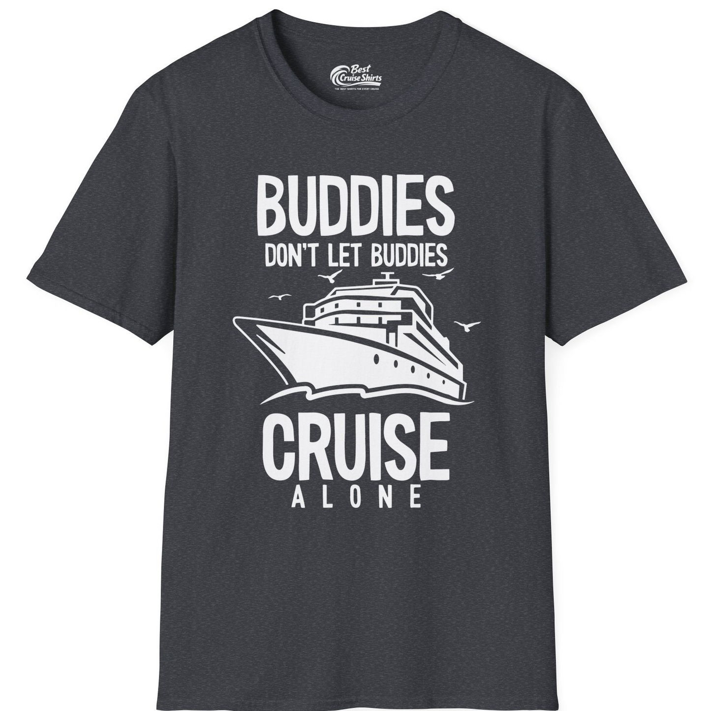 Buddies Don't Let Buddies Cruise Alone Funny Friendship Cruise Shirt — T-Shirt T-Shirt – Dark Heather Grey – Best Cruise Shirts