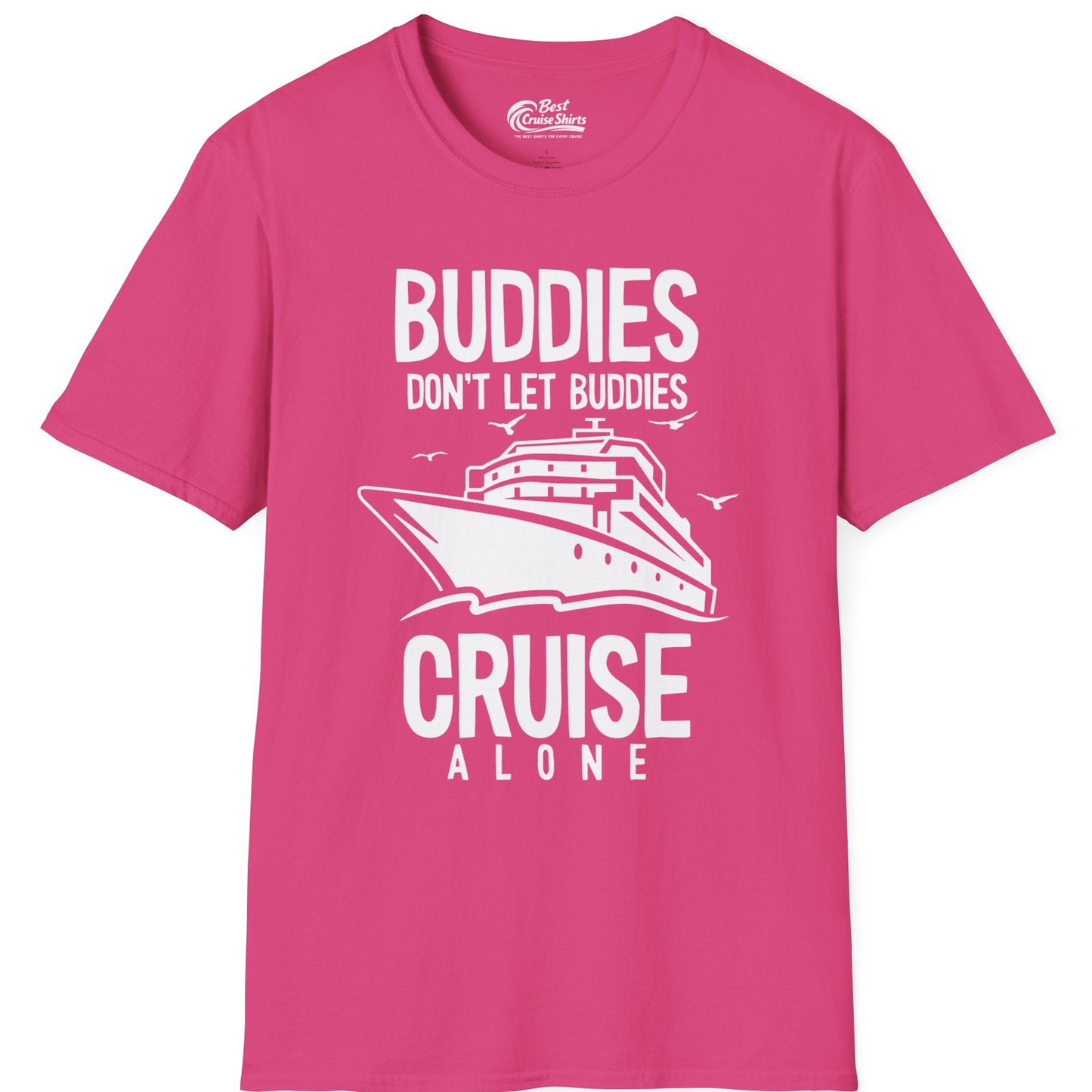 Buddies Don't Let Buddies Cruise Alone Funny Friendship Cruise Shirt — T-Shirt T-Shirt – Heliconia – Best Cruise Shirts