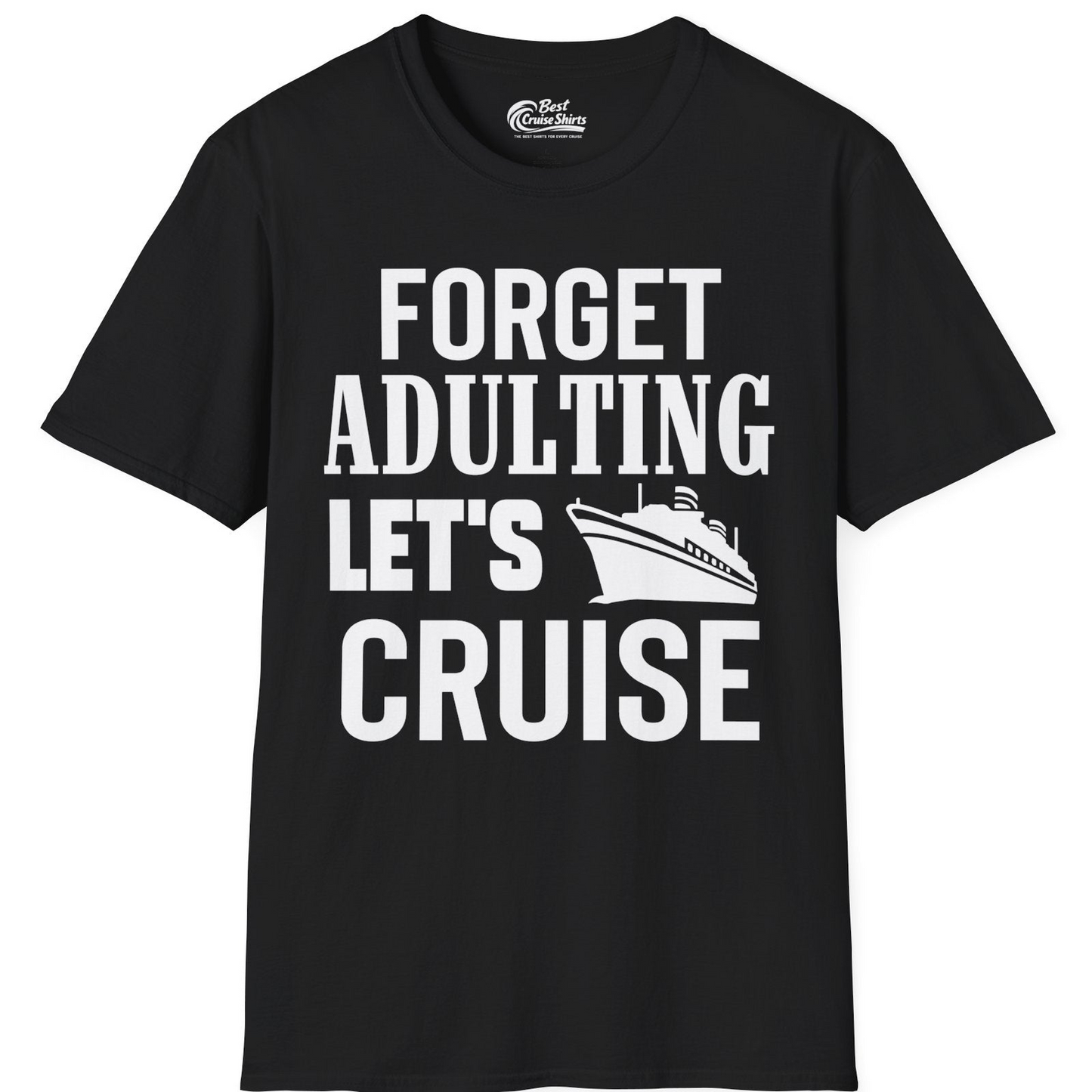 Forget Adulting Let's Cruise Shirt T-Shirt – Black – Best Cruise Shirts