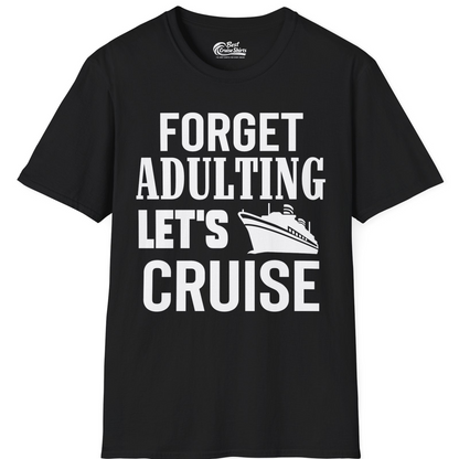 Forget Adulting Let's Cruise Shirt T-Shirt – Black – Best Cruise Shirts